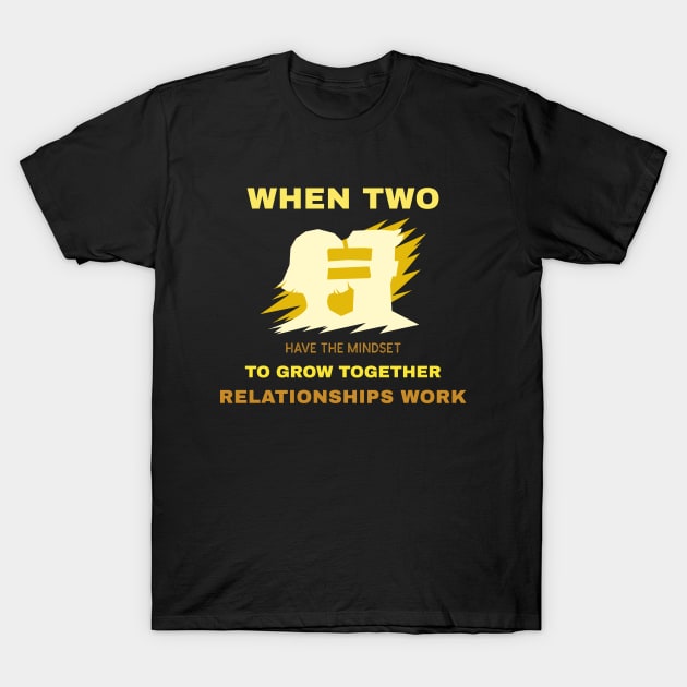 When two have the mindset to grow together relationships work T-Shirt by Journees